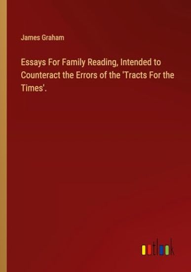 Essays For Family Reading, Intended to Counteract the Errors of the 'Tracts For the Times'.