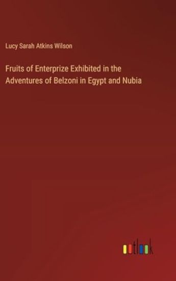Fruits of Enterprize Exhibited in the Adventures of Belzoni in Egypt and Nubia