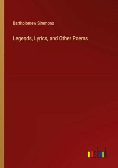 Legends, Lyrics, and Other Poems