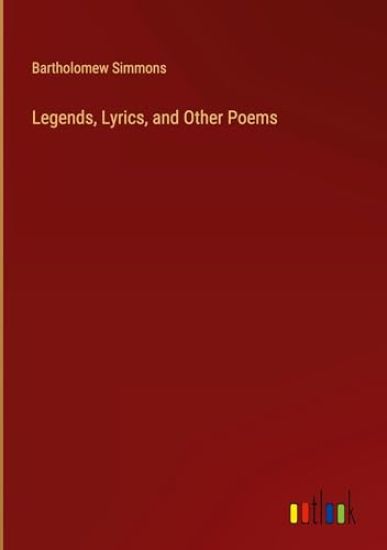 Legends, Lyrics, and Other Poems