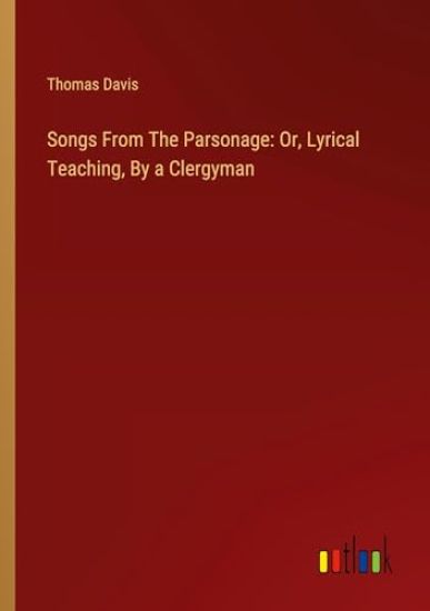 Songs From The Parsonage: Or, Lyrical Teaching, By a Clergyman