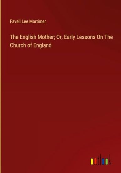 The English Mother; Or, Early Lessons On The Church of England