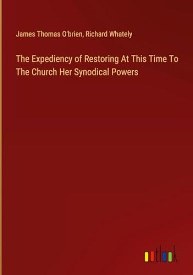 The Expediency of Restoring At This Time To The Church Her Synodical Powers