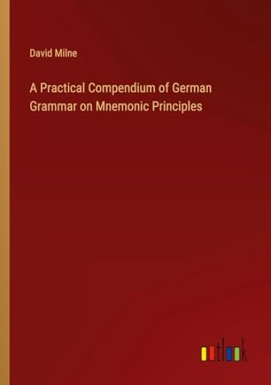 A Practical Compendium of German Grammar on Mnemonic Principles