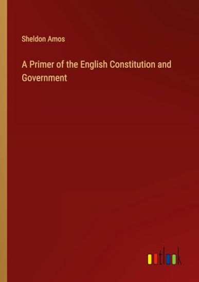 A Primer of the English Constitution and Government