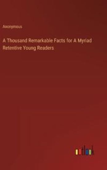 A Thousand Remarkable Facts for A Myriad Retentive Young Readers