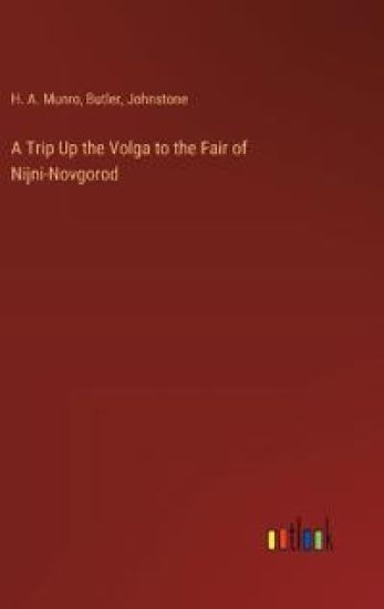 A Trip Up the Volga to the Fair of Nijni-Novgorod