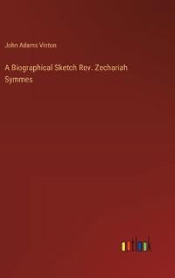 A Biographical Sketch Rev. Zechariah Symmes