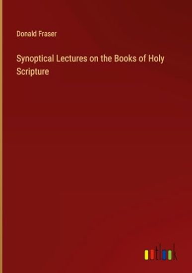 Synoptical Lectures on the Books of Holy Scripture