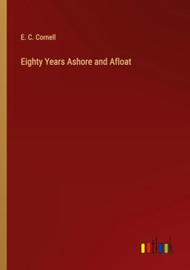 Eighty Years Ashore and Afloat