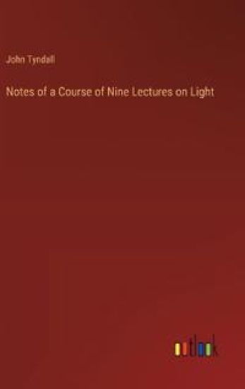 Notes of a Course of Nine Lectures on Light