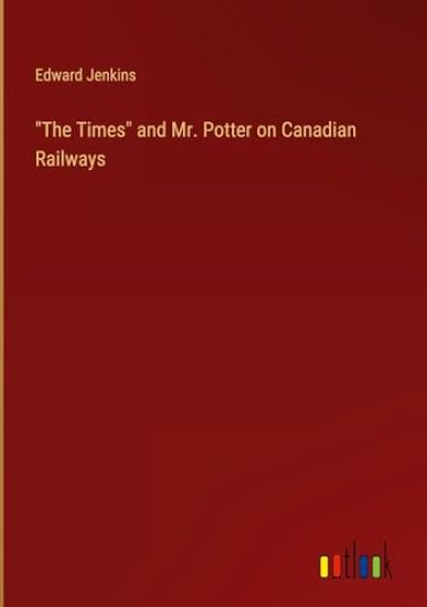 "The Times" and Mr. Potter on Canadian Railways