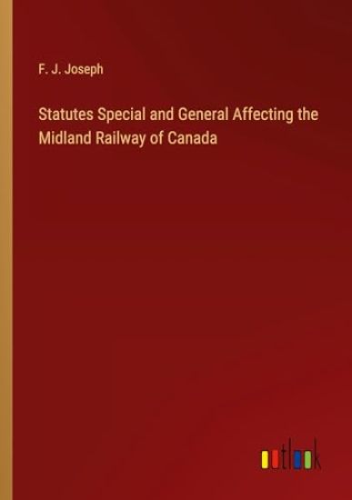 Statutes Special and General Affecting the Midland Railway of Canada