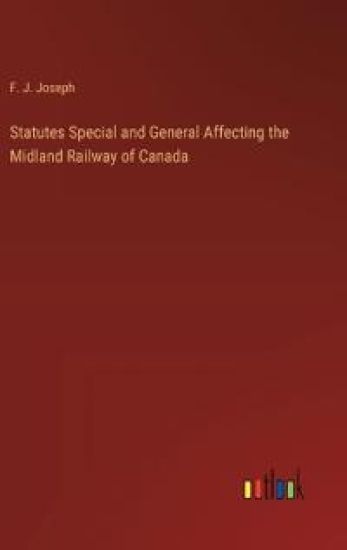 Statutes Special and General Affecting the Midland Railway of Canada