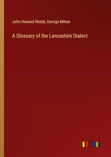 A Glossary of the Lancashire Dialect