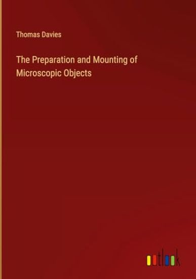 The Preparation and Mounting of Microscopic Objects