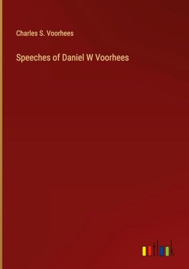 Speeches of Daniel W Voorhees