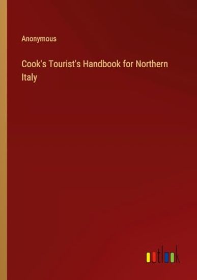 Cook's Tourist's Handbook for Northern Italy