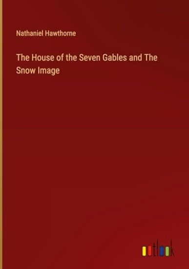 The House of the Seven Gables and The Snow Image