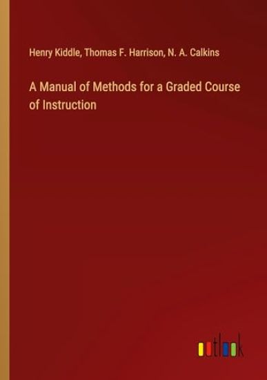 A Manual of Methods for a Graded Course of Instruction