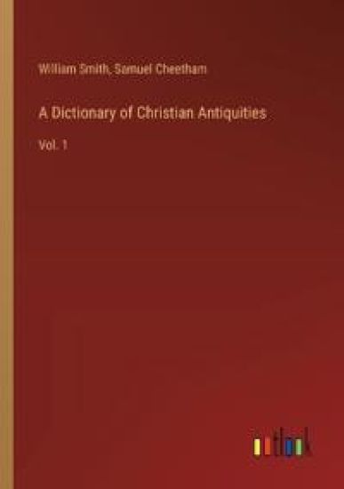 A Dictionary of Christian Antiquities