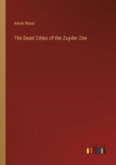 The Dead Cities of the Zuyder Zee