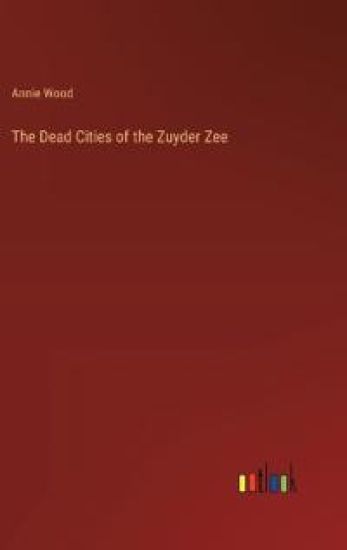 The Dead Cities of the Zuyder Zee