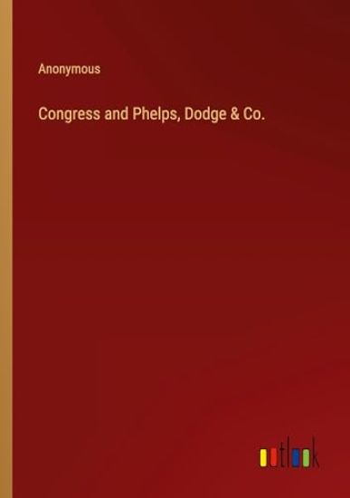 Congress and Phelps, Dodge & Co.