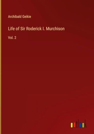 Life of Sir Roderick I. Murchison