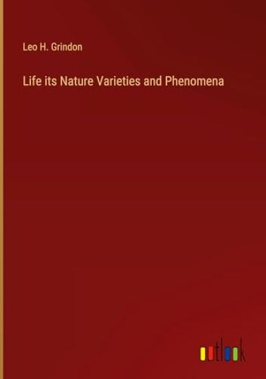 Life its Nature Varieties and Phenomena