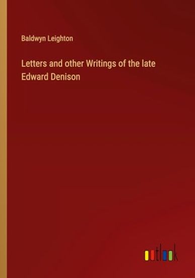 Letters and other Writings of the late Edward Denison