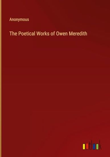 The Poetical Works of Owen Meredith