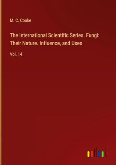 The International Scientific Series. Fungi