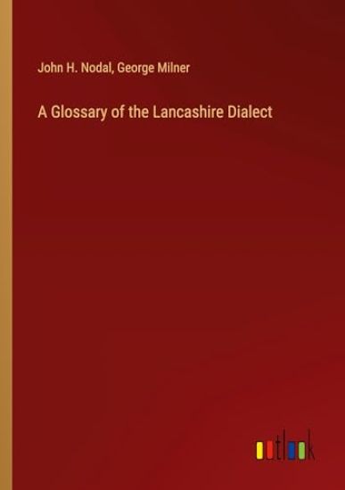 A Glossary of the Lancashire Dialect