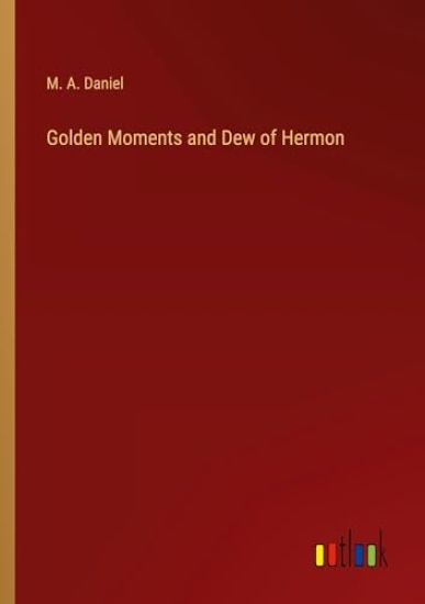 Golden Moments and Dew of Hermon