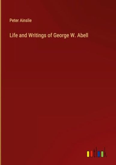 Life and Writings of George W. Abell