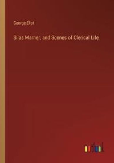 Silas Marner, and Scenes of Clerical Life