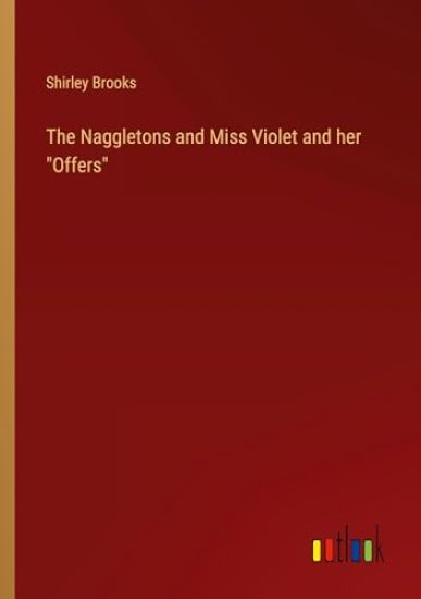 The Naggletons and Miss Violet and her "Offers"