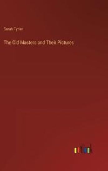 The Old Masters and Their Pictures