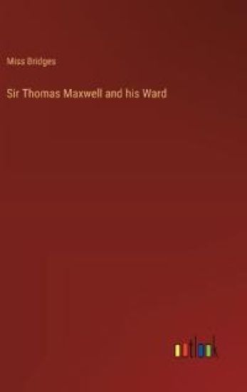 Sir Thomas Maxwell and his Ward