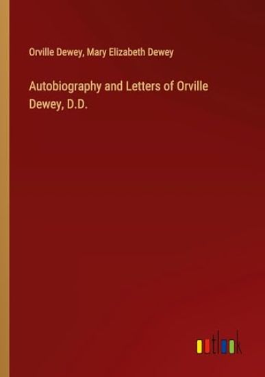 Autobiography and Letters of Orville Dewey, D.D.