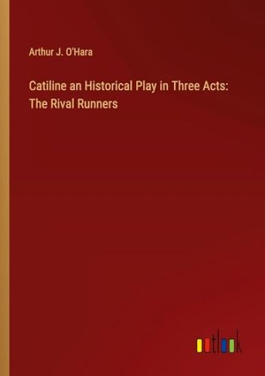 Catiline an Historical Play in Three Acts