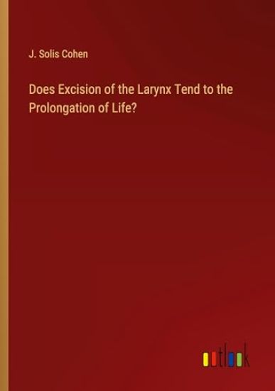 Does Excision of the Larynx Tend to the Prolongation of Life?