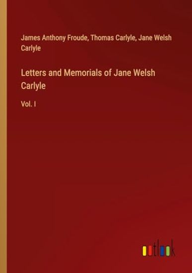 Letters and Memorials of Jane Welsh Carlyle