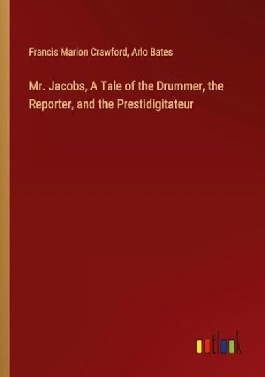Mr. Jacobs, A Tale of the Drummer, the Reporter, and the Prestidigitateur