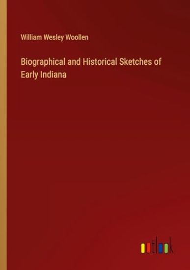 Biographical and Historical Sketches of Early Indiana