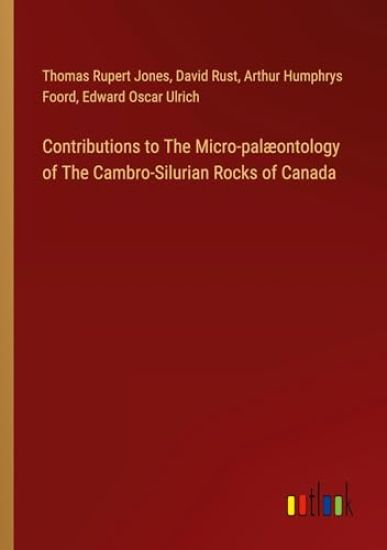 Contributions to The Micro-palæontology of The Cambro-Silurian Rocks of Canada
