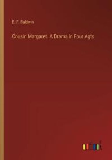 Cousin Margaret. A Drama in Four Agts