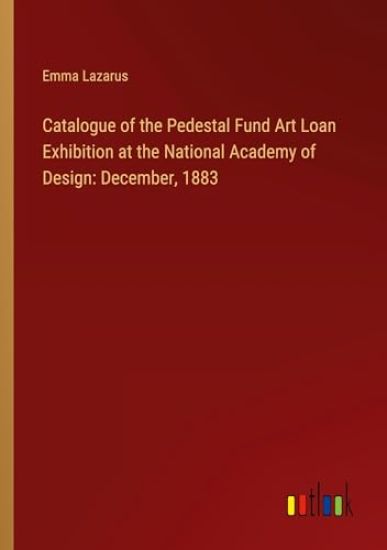Catalogue of the Pedestal Fund Art Loan Exhibition at the National Academy of Design