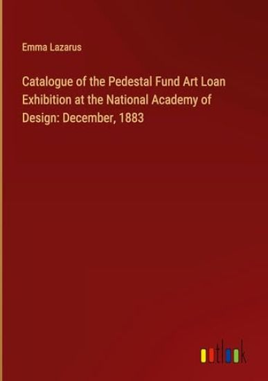 Catalogue of the Pedestal Fund Art Loan Exhibition at the National Academy of Design